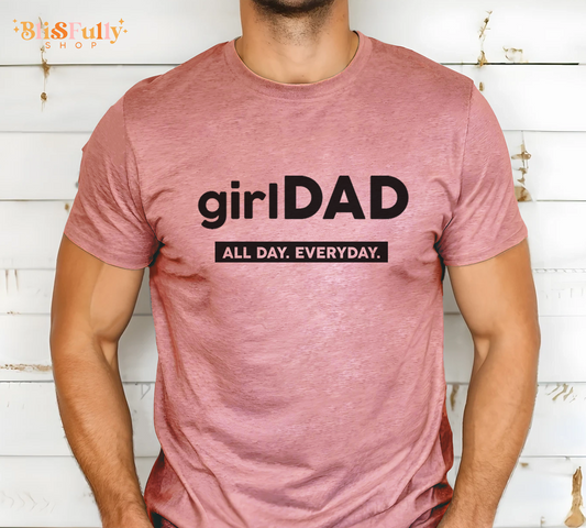 Girl Dad Shirt - Girl Dad All Day Everyday Shirt - Daddy Shirt - Fathers Day Shirt - Dad Shirt Gift